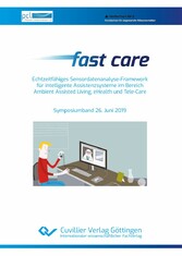 Fast care &#x2013; Echtzeitf&#xE4;higes Sensordatenanalyse-Framework f&#xFC;r intelligente Assistenzsysteme im Bereich Ambient Assisted Living, eHealth und Tele-Care