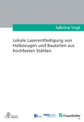 Lokale Laserentfestigung von Halbzeugen und Bauteilen aus hochfesten Stählen