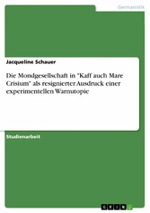 Die Mondgesellschaft in 'Kaff auch Mare Crisium' als resignierter Ausdruck einer experimentellen Warnutopie