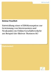 Entwicklung einer eCRM-Konzeption zur Gewinnung von Interessenten und Neukunden im Online-Geschäftsverkehr am Beispiel der fiktiven 'Business AG'