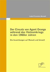 Der Einsatz von Agent Orange während des Vietnamkriegs in den 1960er Jahren