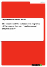 The Creation of the Independent Republic of Macedonia. Internal Conditions and External Policy