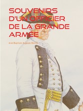 Souvenirs d&apos;un Officier de la Grande Armée