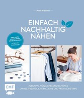 Einfach nachhaltig nähen - Kleidung, Nützliches und Schönes - Umweltfreundliche Projekte und praktische Tipps