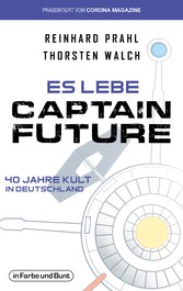 Es lebe Captain Future - 40 Jahre Kult in Deutschland