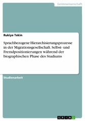 Sprachbezogene Hierarchisierungsprozesse in der Migrationsgesellschaft. Selbst- und Fremdpositionierungen während der biographischen Phase des Studiums