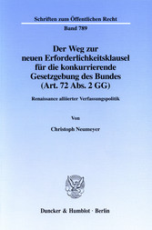 Der Weg zur neuen Erforderlichkeitsklausel für die konkurrierende Gesetzgebung des Bundes (Art. 72 Abs. 2 GG).