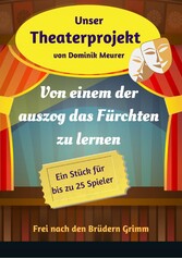 Unser Theaterprojekt, Band 17 - Von einem der auszog das Fürchten zu lernen