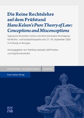 Die Reine Rechtslehre auf dem Prüfstand / Hans Kelsen's Pure Theory of Law: Conceptions and Misconceptions