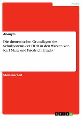 Die theoretischen Grundlagen des Schulsystems der DDR in den Werken von Karl Marx und Friedrich Engels