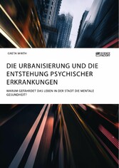 Die Urbanisierung und die Entstehung psychischer Erkrankungen. Warum gefährdet das Leben in der Stadt die mentale Gesundheit?