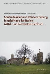 Spätmittelalterliche Residenzbildung in geistlichen Territorien Mittel- und Nordostdeutschlands