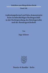 Andeutungsformel und falsa demonstratio beim formbedürftigen Rechtsgeschäft in der Rechtsprechung des Reichsgerichts und des Bundesgerichtshofs.