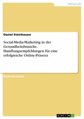 Social-Media-Marketing in der Gesundheitsbranche. Handlungsempfehlungen für eine erfolgreiche Online-Präsenz