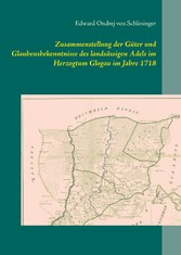 Zusammenstellung der Güter und Glaubensbekenntnisse des landsässigen Adels im Herzogtum Glogau im Jahre 1718