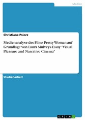 Medienanalyse des Films Pretty Woman auf Grundlage von Laura Mulveys Essay 'Visual Pleasure and Narrative Cinema'