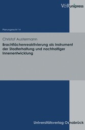 Brachflächenreaktivierung als Instrument der Stadterhaltung und nachhaltiger Innenentwicklung