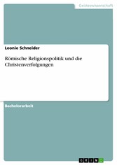 Römische Religionspolitik und die Christenverfolgungen