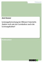 Leistungsbewertung im Offenen Unterricht. Ändert sich mit der Lernkultur auch die Leistungskultur?