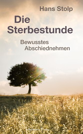 Die Sterbestunde - Bewusstes Abschiednehmen