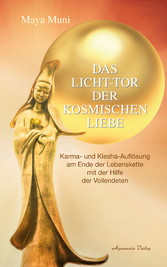 Das Licht-Tor der kosmischen Liebe: Karma und Klesha-Auflösung am Ende der Lebenskette mit der Hilfe der Vollendeten