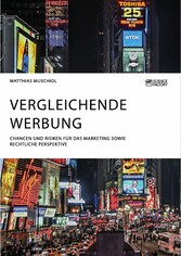 Vergleichende Werbung. Chancen und Risiken für das Marketing sowie rechtliche Perspektive