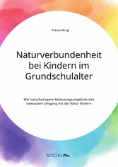 Naturverbundenheit bei Kindern im Grundschulalter. Wie naturbezogene Betreuungsangebote den bewussten Umgang mit der Natur fördern