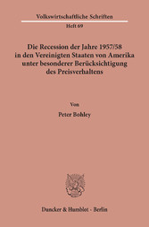 Die Recession der Jahre 1957/58 in den Vereinigten Staaten von Amerika unter besonderer Berücksichtigung des Preisverhaltens.