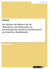 Der Einfluss des Wetters auf die Aktienkurse. Die Bedeutung von psychologischen Aspekten und Emotionen am deutschen Kapitalmarkt