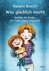 Was glücklich macht - Gefühle für Kinder, mit Tipps gegen Langeweile