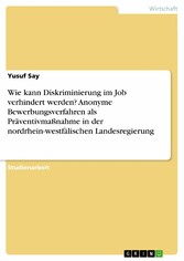 Wie kann Diskriminierung im Job verhindert werden? Anonyme Bewerbungsverfahren als Präventivmaßnahme in der nordrhein-westfälischen Landesregierung