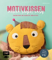 Motivkissen nähen super easy - Kuscheltiere und Kissen mit Wow-Effekt - Genial einfach: Alle Modelle in 2D