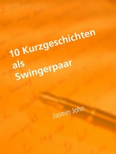 10 Kurzgeschichten als Swingerpaar