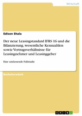 Der neue Leasingstandard IFRS 16 und die Bilanzierung, wesentliche Kennzahlen sowie Vertragsverhältnisse für Leasingnehmer und Leasinggeber