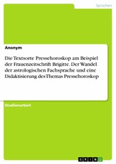 Die Textsorte Pressehoroskop am Beispiel der Frauenzeitschrift Brigitte. Der Wandel der astrologischen Fachsprache und eine Didaktisierung des Themas Pressehoroskop