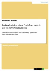 Preiskalkulation eines Produktes mittels der Rückwärtskalkulation