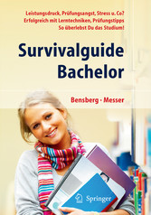 Survivalguide Bachelor. Leistungsdruck, Prüfungsangst, Stress und Co? Erfolgreich mit Lerntechniken, Prüfungstipps ... so überlebst Du das Studium