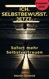 Ich. Selbstbewusst. Jetzt: Sofort mehr Selbstvertrauen!