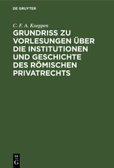 Grundriss zu Vorlesungen über die Institutionen und Geschichte des römischen Privatrechts