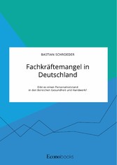 Fachkräftemangel in Deutschland. Gibt es einen Personalnotstand in den Bereichen Gesundheit und Handwerk?