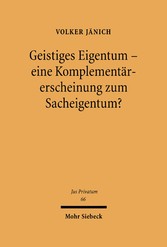 Geistiges Eigentum - eine Komplementärerscheinung zum Sacheigentum?