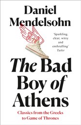 Bad Boy of Athens: Classics from the Greeks to Game of Thrones