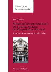 Wissenschaft als nationaler Beruf. Die Serbische Akademie der Wissenschaften 1944-1992