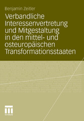 Verbandliche Interessenvertretung und Mitgestaltung in den mittel- und osteuropäischen Transformationsstaaten