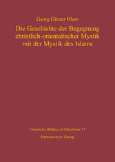 Die Geschichte der Begegnung christlich-orientalischer Mystik mit der Mystik des Islams