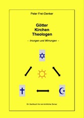 Götter Kirchen Theologen - Irrungen und Wirrungen -