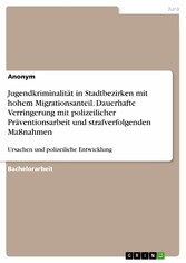 Jugendkriminalität in Stadtbezirken mit hohem Migrationsanteil. Dauerhafte Verringerung mit polizeilicher Präventionsarbeit und strafverfolgenden Maßnahmen