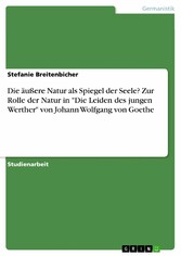 Die äußere Natur als Spiegel der Seele? Zur Rolle der Natur in 'Die Leiden des jungen Werther' von Johann Wolfgang von Goethe