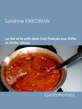 Le thé et le café dans l&apos;art français aux XVIIe et XVIIIe siècles