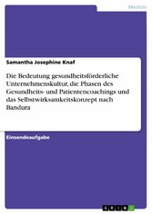 Die Bedeutung gesundheitsförderliche Unternehmenskultur, die Phasen des Gesundheits- und Patientencoachings und das Selbstwirksamkeitskonzept nach Bandura